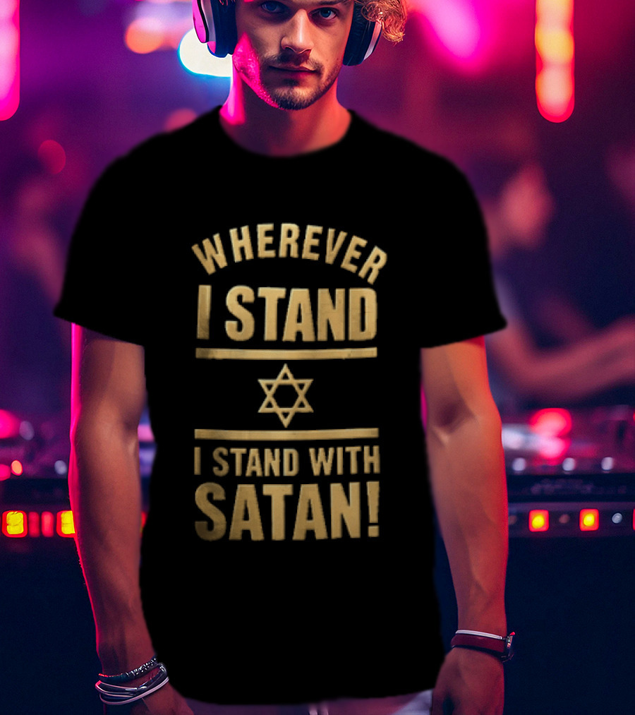 Wherever I Stand Star Symbol I Stand With Satan T-Shirt
