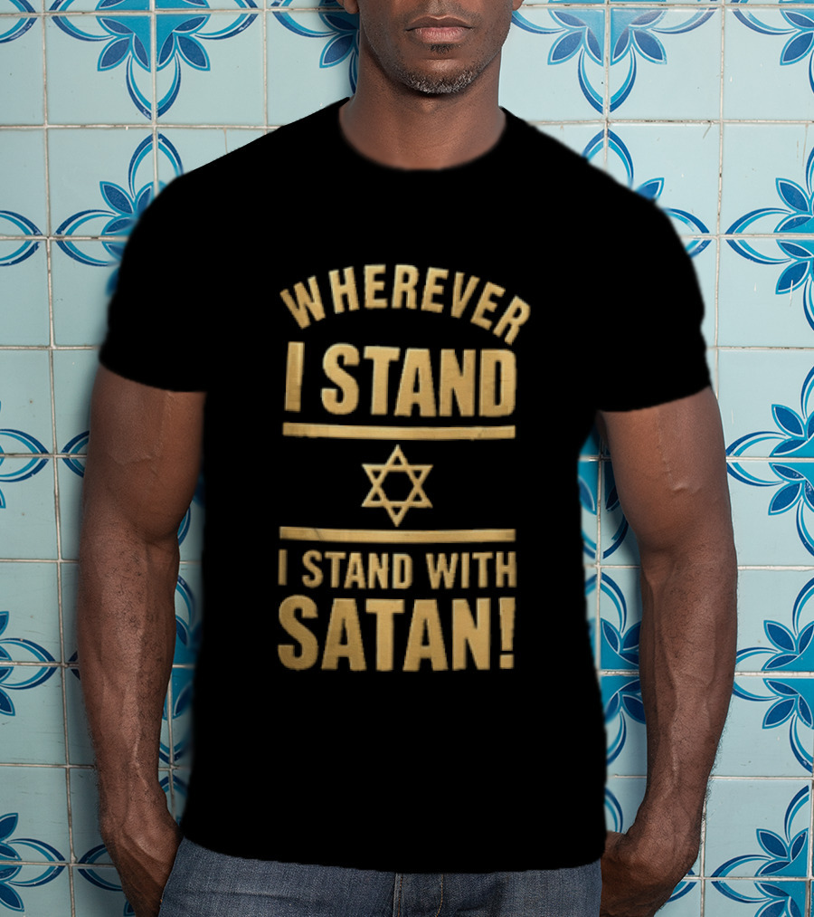 Wherever I Stand Star Symbol I Stand With Satan T-Shirt