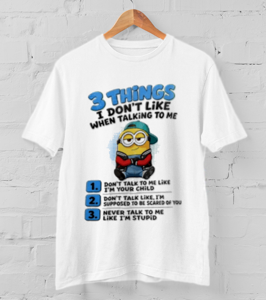 3 Things I Dont Like When Talking To Me 1 Dont Talk To Me Like T-Shirt