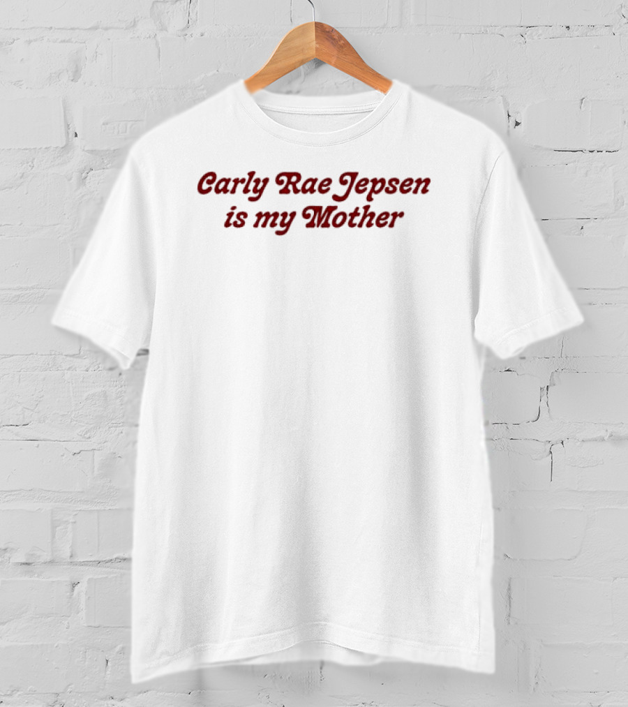 Carly Rae Jepsen Is My Mother T-Shirt