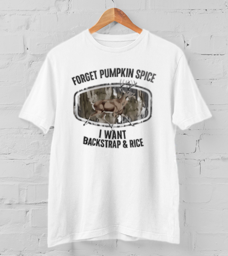 Forget Pumpkin Spice I Want Backstrap And Rice Deer Buck Camouflage Oval Frame T-Shirt