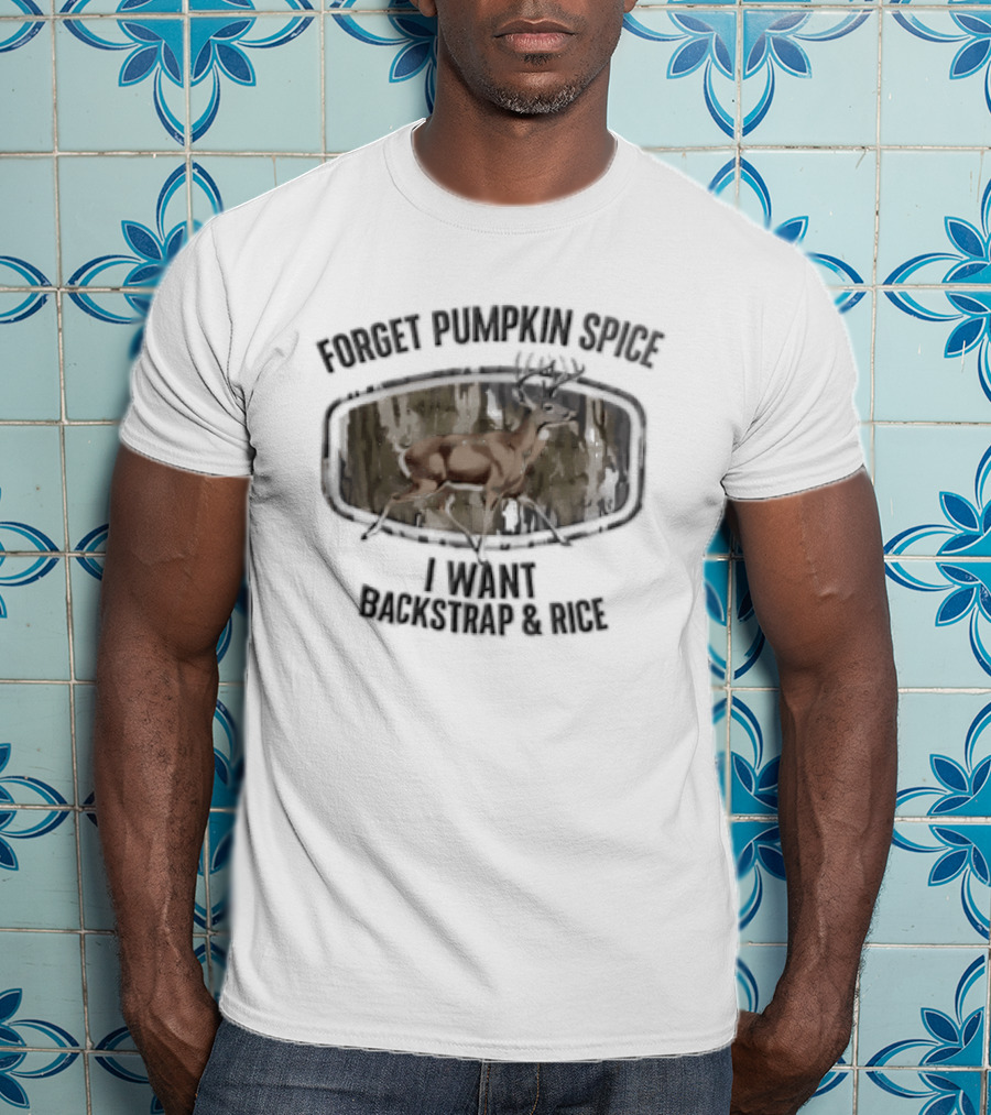 Forget Pumpkin Spice I Want Backstrap And Rice Deer Buck Camouflage Oval Frame T-Shirt