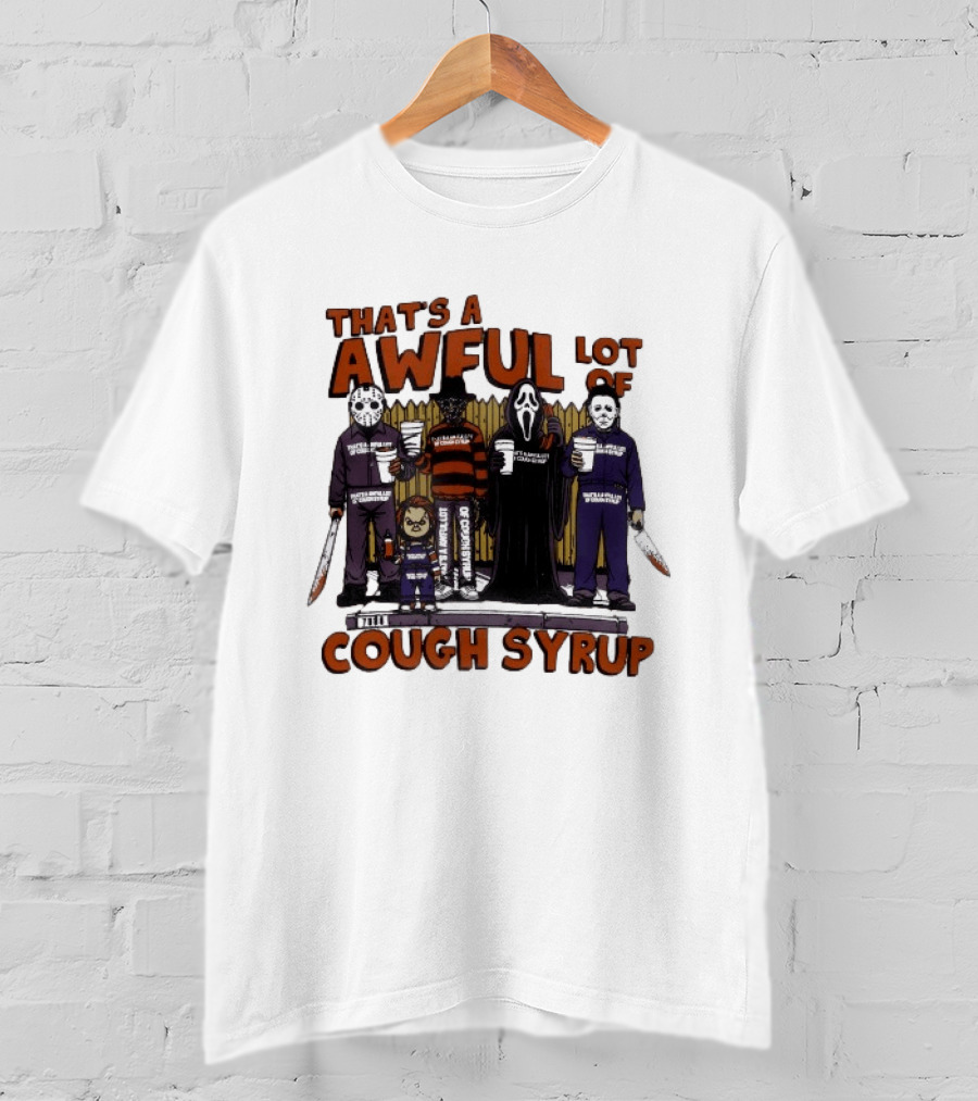 Freddy Krueger Michael Myers Ghostface Jason Voorhees That's A Awful Lot Of Cough Syrup Halloween Characters T-Shirt