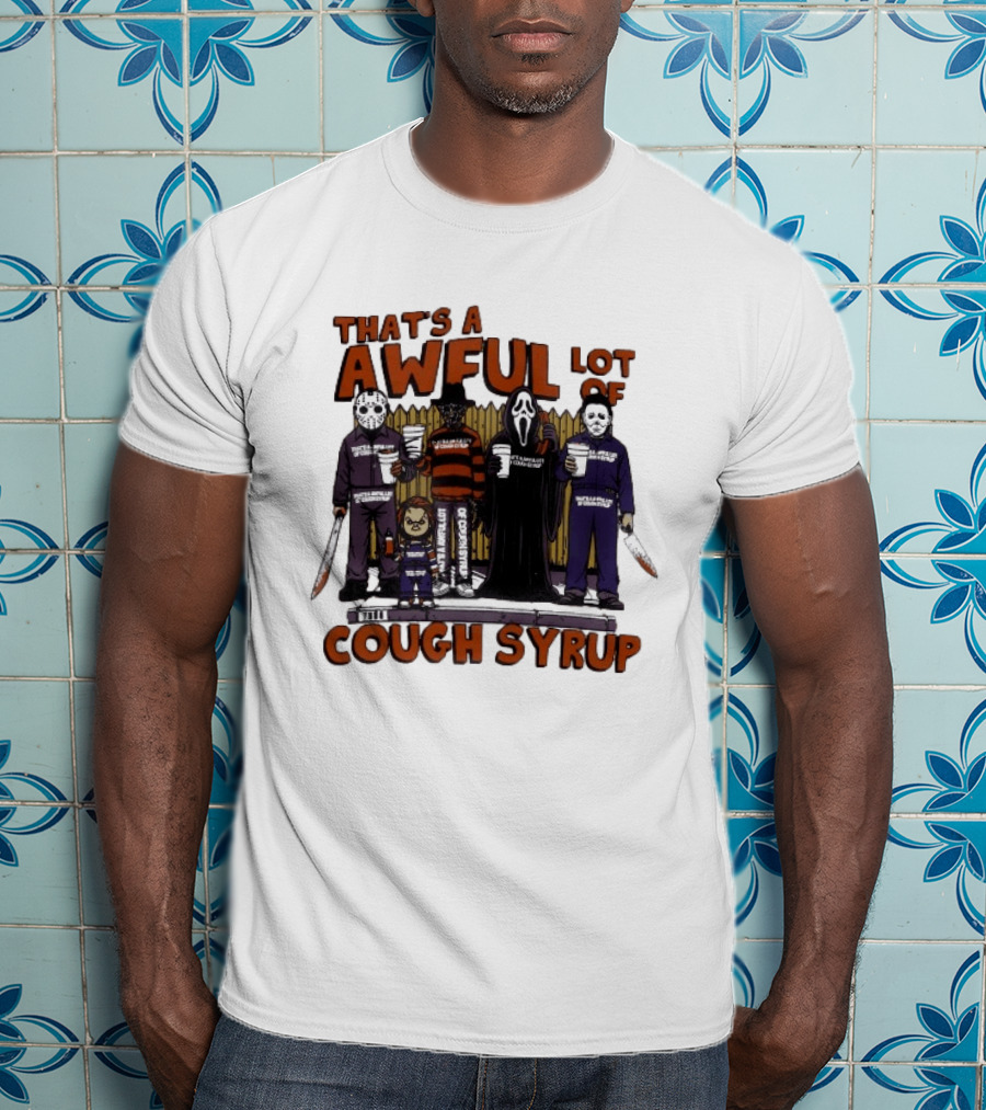 Freddy Krueger Michael Myers Ghostface Jason Voorhees That's A Awful Lot Of Cough Syrup Halloween Characters T-Shirt