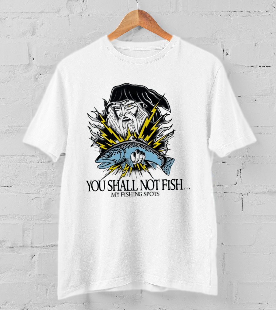 You Shall Not Fish My Fishing Spots With Lightning Fish And Wizard Face T-Shirt