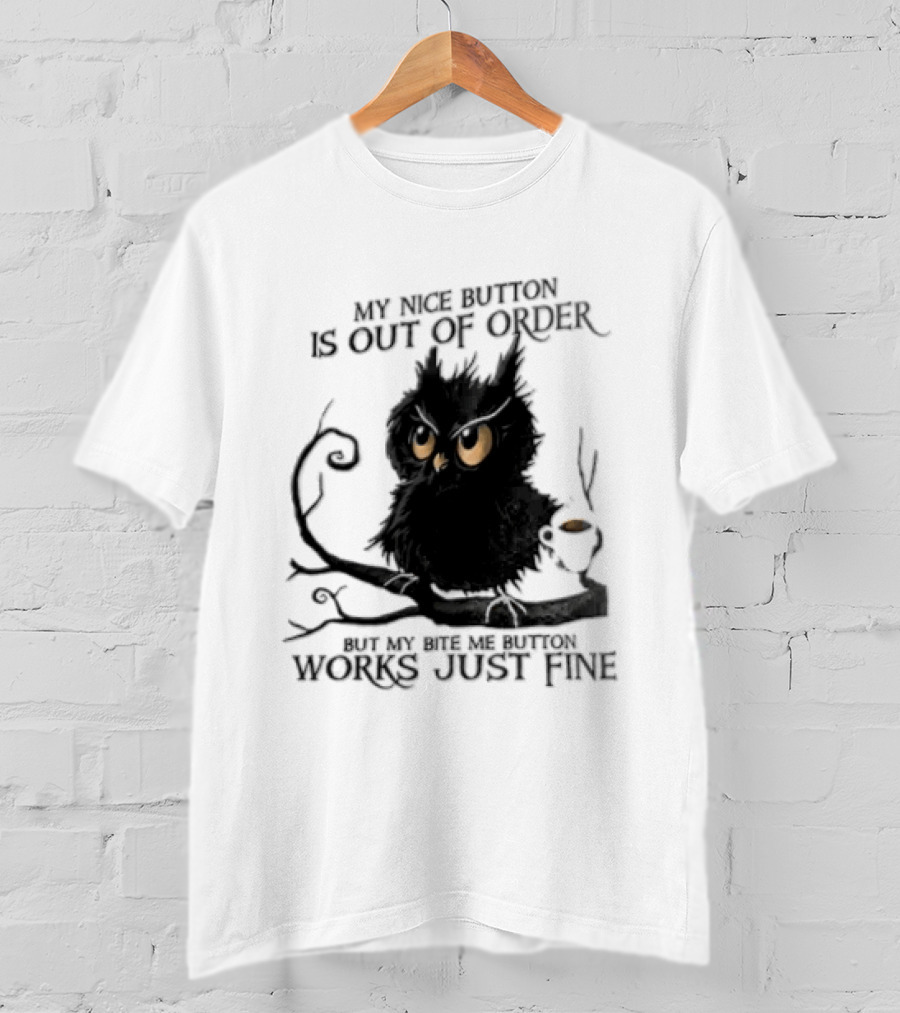 My Nice Button Is Out Of Order But My Bite Me Button Works Just Fine Owl T-Shirt