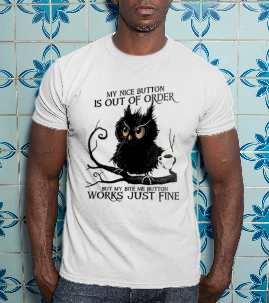 My Nice Button Is Out Of Order But My Bite Me Button Works Just Fine Owl T-Shirt