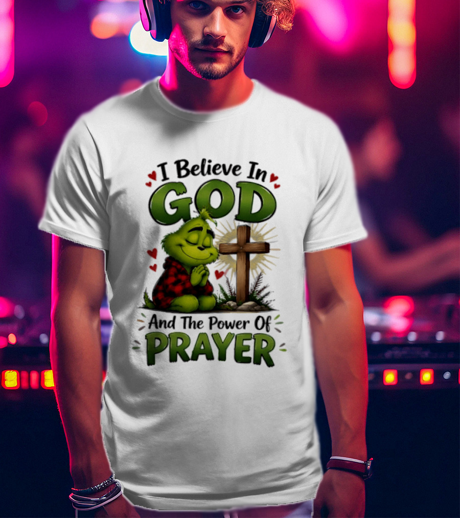Grinch I Believe In God And The Power Of Prayer With Cross And Hearts T-Shirt