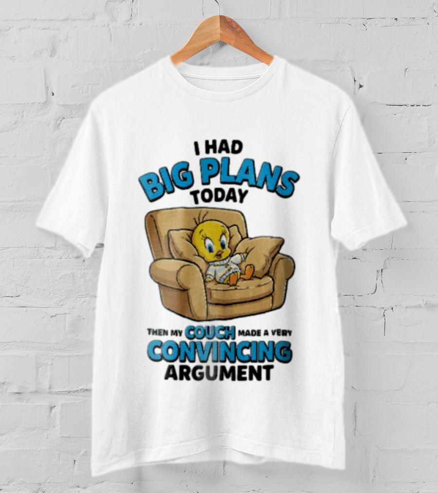 I Had Big Plans Today Then My Couch Made A Very Convincing Argument Tweety Bird Relaxing In Armchair T-Shirt