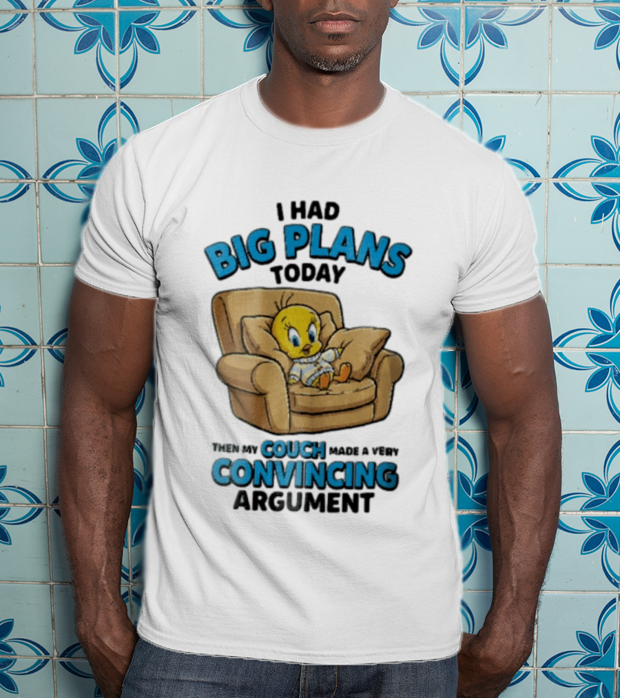I Had Big Plans Today Then My Couch Made A Very Convincing Argument Tweety Bird Relaxing In Armchair T-Shirt