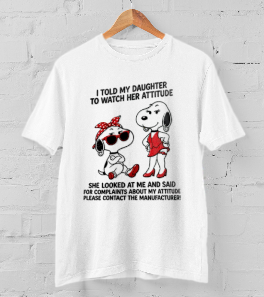 I Told My Daughter To Her Attitude Snoopy Peanuts Cartoon T-Shirt