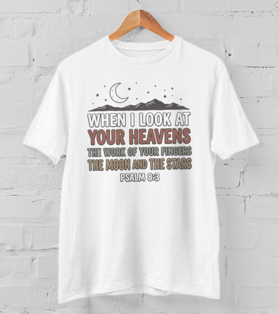 When I Look At Your Heavens Psalm 8 3 The Work Of Your Fingers Moon And Stars T-Shirt