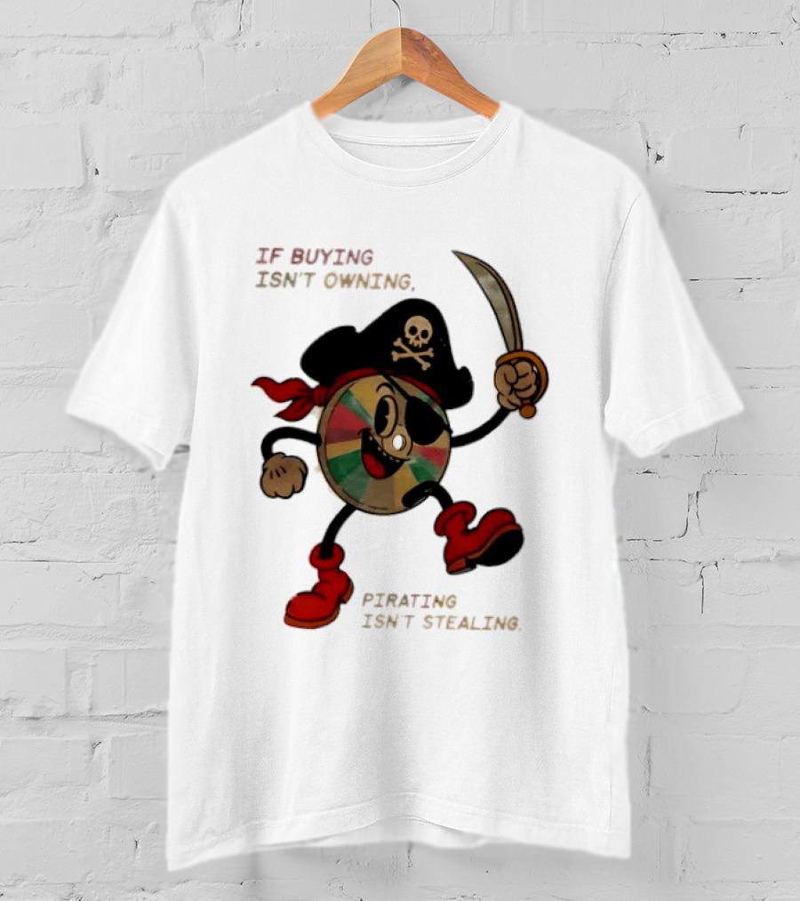 If Buying Isn't Owning Pirating Isn't Stealing Skeleton CD Pirate T-Shirt