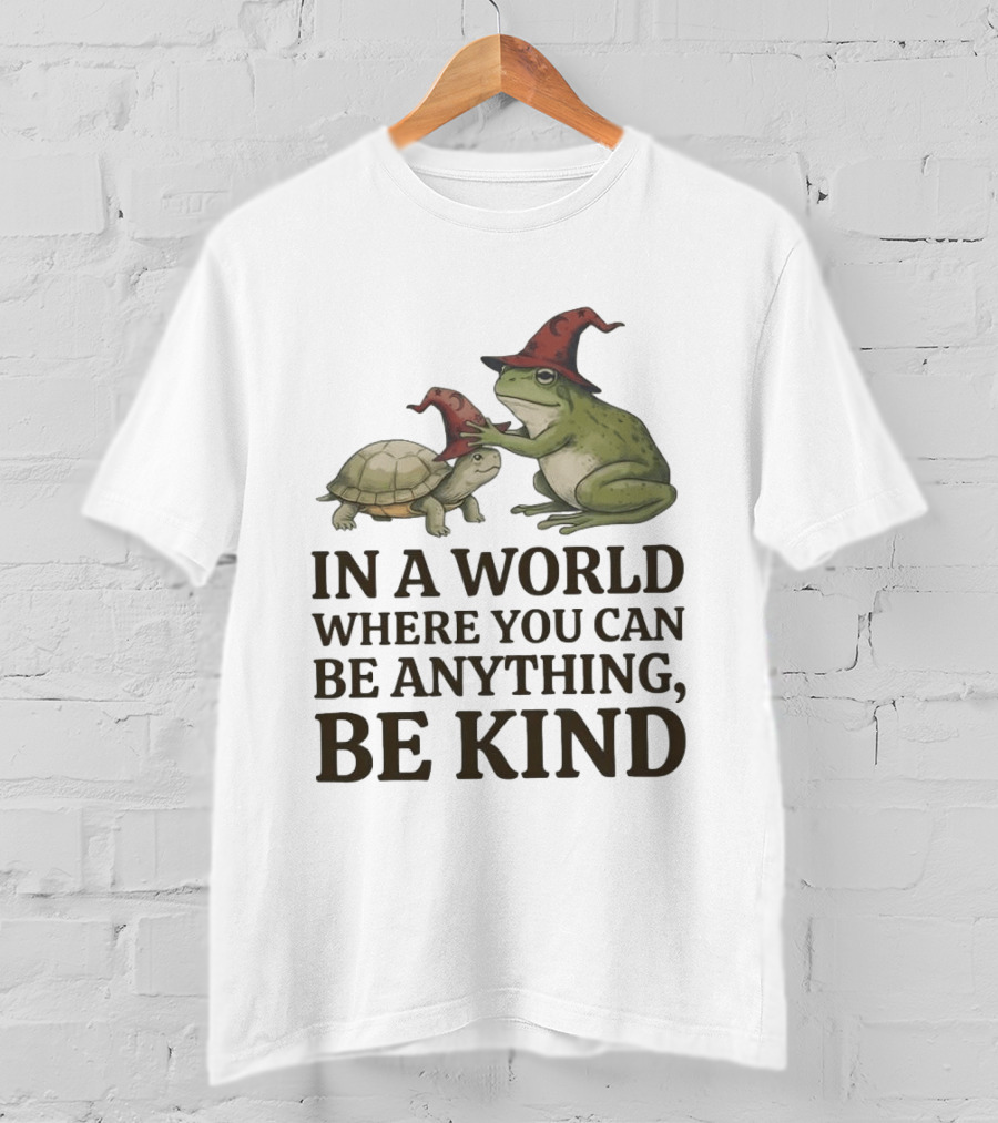 In A World Where You Can Be Anything Be Kind Wizards Frog And Turtle T-Shirt