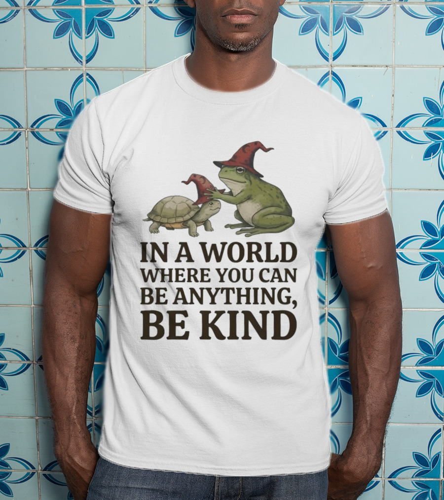 In A World Where You Can Be Anything Be Kind Wizards Frog And Turtle T-Shirt