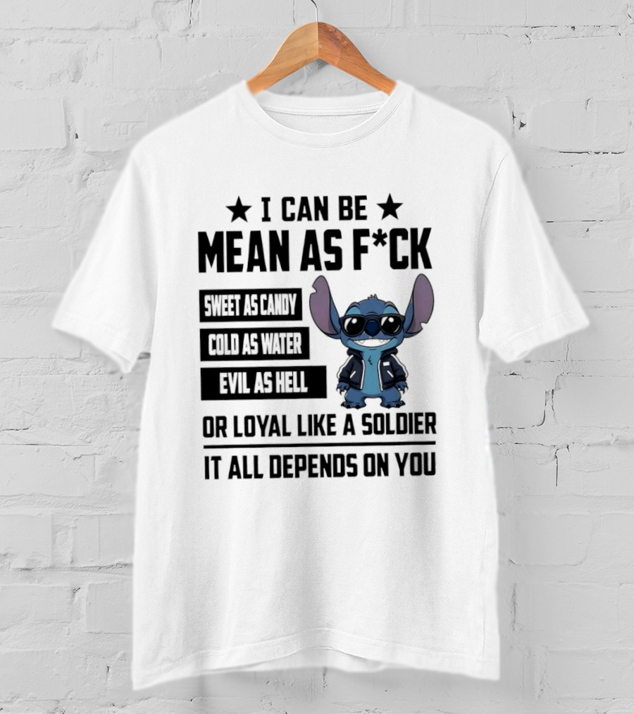 Stitch I Can Be Mean As F*** Sweet As Candy Loyal Like A Soldier It All Depends On You T-Shirt