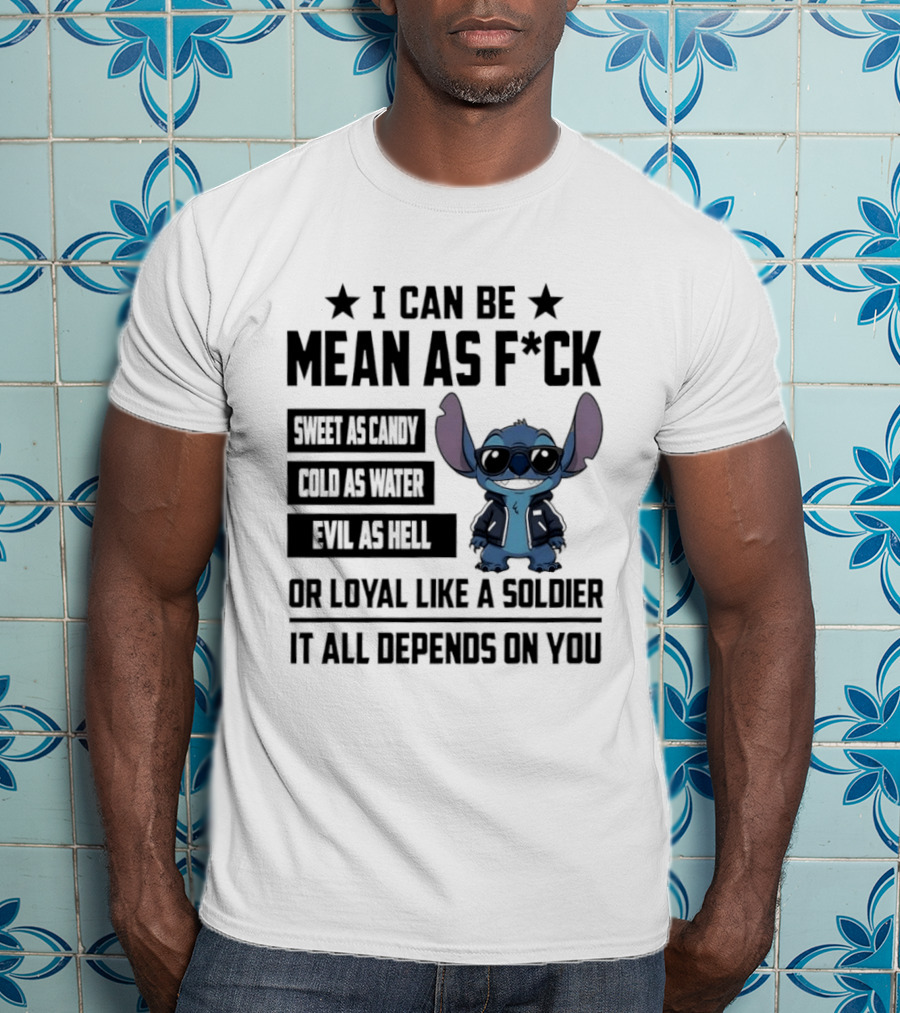 Stitch I Can Be Mean As F*** Sweet As Candy Loyal Like A Soldier It All Depends On You T-Shirt