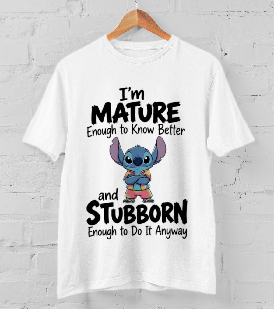 I'm Mature Enough To Know Better Stitch Stubborn Enough To Do It Anyway T-Shirt