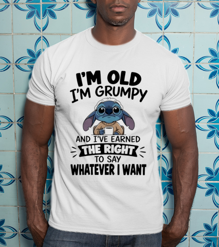 I'm Old I'm Grumpy Earned The Right To Say Whatever I Want Stitch T-Shirt