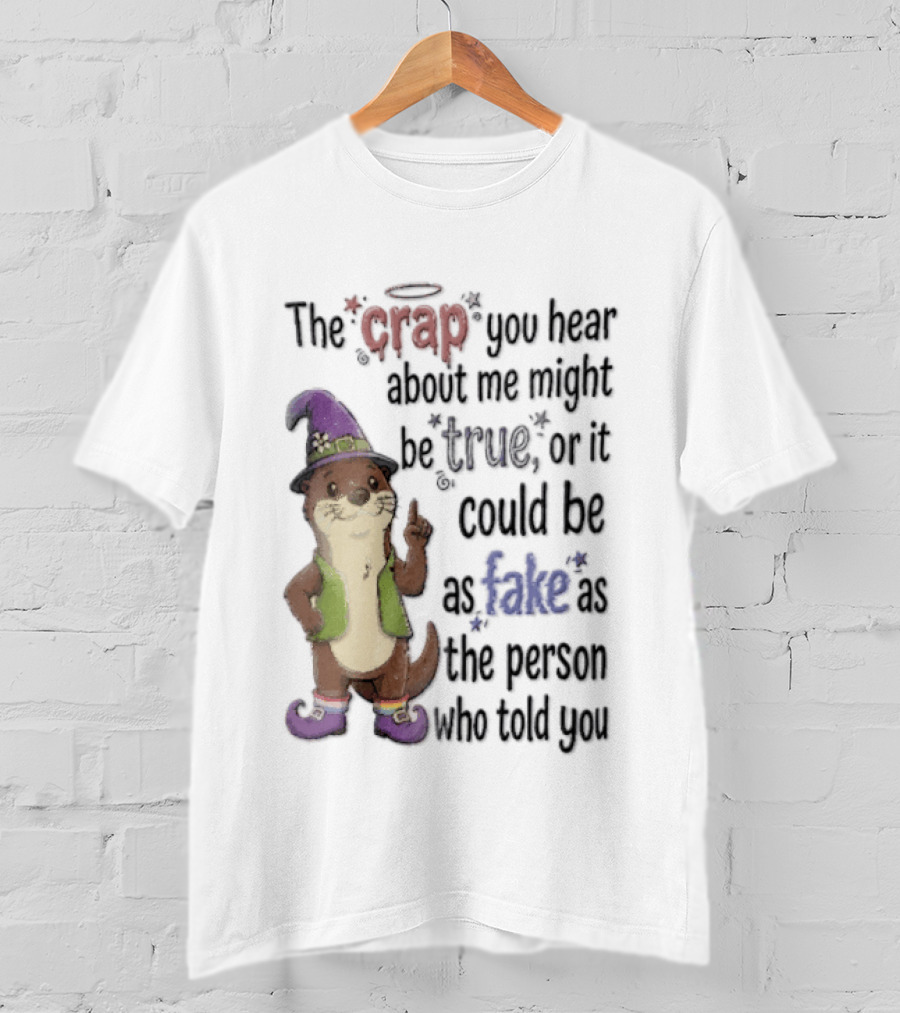 The Crap You Hear About Me Might Be True Otter In Wizard Hat And Vest T-Shirt
