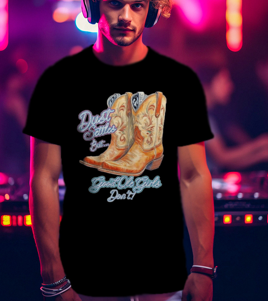 Dust Settles But Good Ole Girls Don't Boots Vintage Western Cowboy T-Shirt
