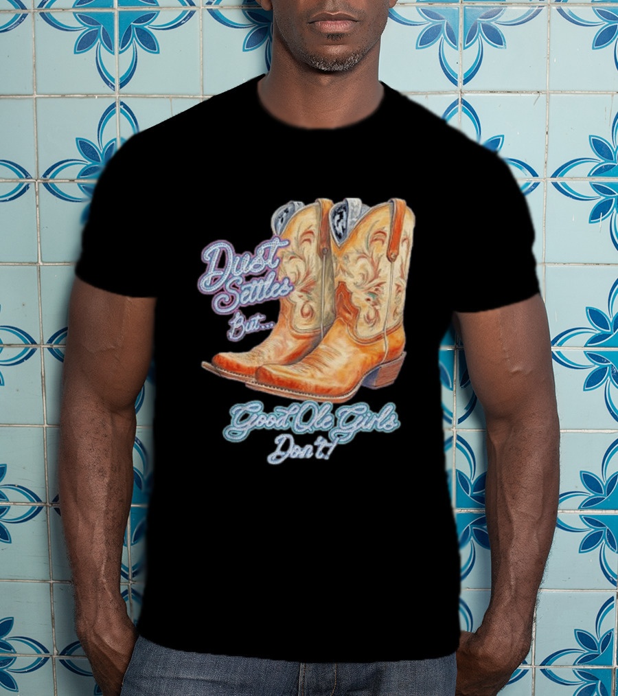 Dust Settles But Good Ole Girls Don't Boots Vintage Western Cowboy T-Shirt