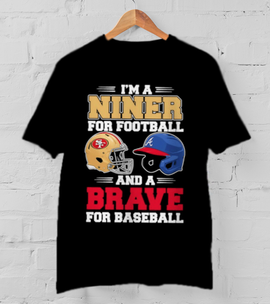 I'm A Niner For Football And A Brave For Baseball With Helmets T-Shirt
