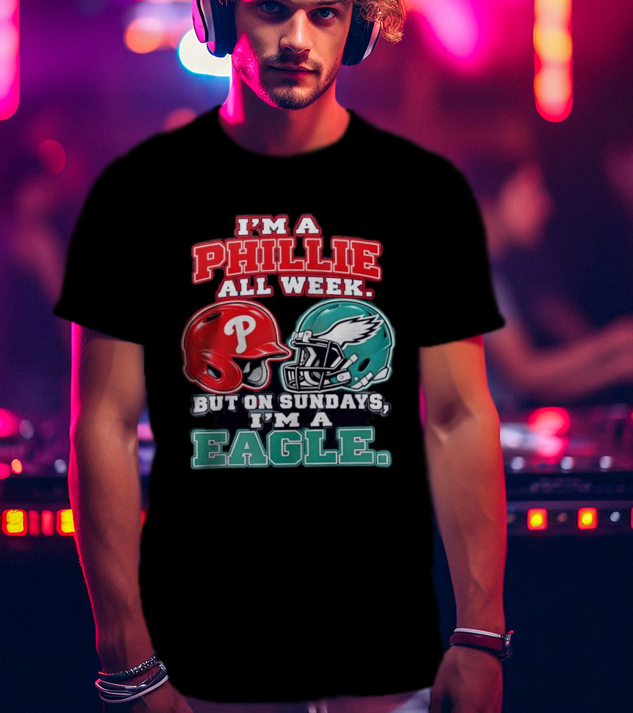 I'm A Phillie All Week But On Sundays I'm A Eagle Helmet Fan T-Shirt