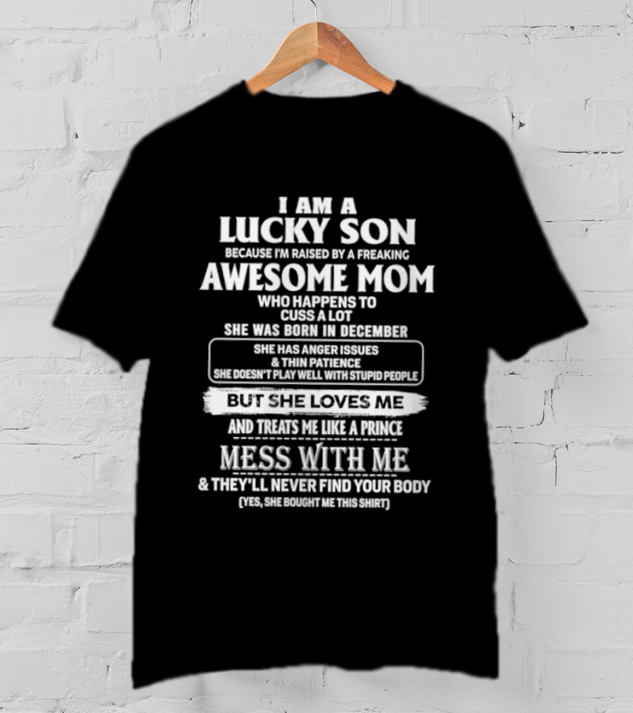 I Am A Lucky Son Raised By An Awesome Mom Who Cusses A Lot Mess With Me They'll Never Find Your Body T-Shirt