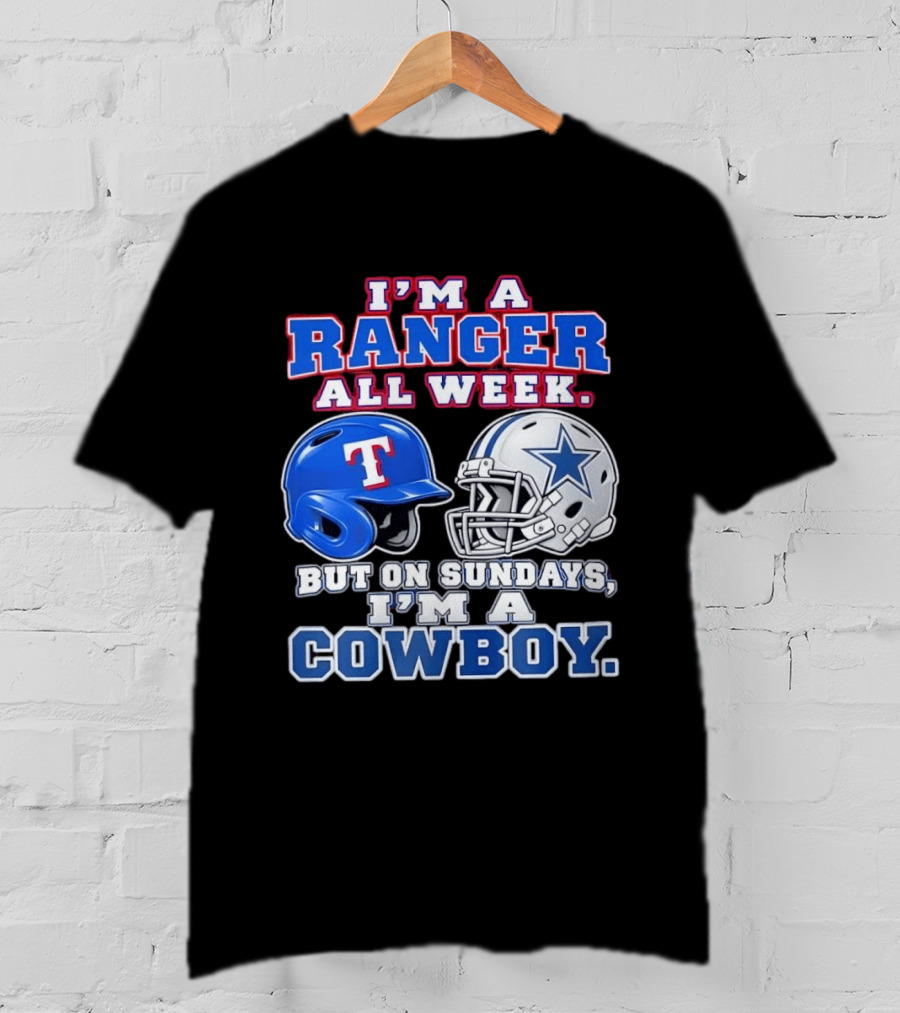 I'm A Ranger All Week But On Sundays I'm A Cowboy Helmet Star Football Baseball T-Shirt