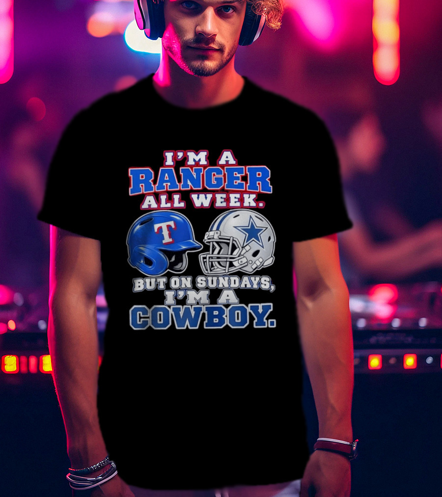 I'm A Ranger All Week But On Sundays I'm A Cowboy Helmet Star Football Baseball T-Shirt