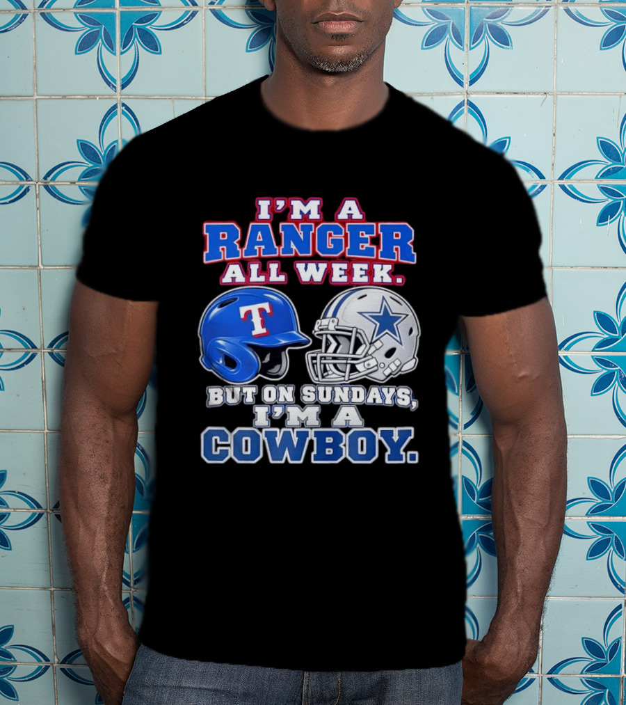 I'm A Ranger All Week But On Sundays I'm A Cowboy Helmet Star Football Baseball T-Shirt