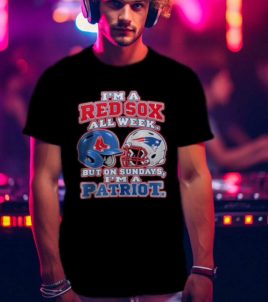 I'm A Red Sox All Week But On Sundays I'm A Patriot With Boston And New England Football Helmets T-Shirt