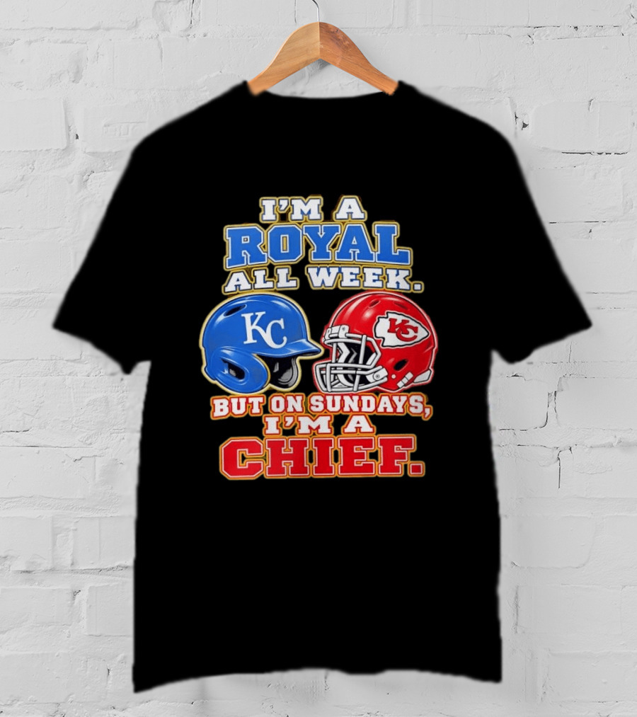 I'm A Royal All Week KC Helmet Sundays I'm A Chief T-Shirt