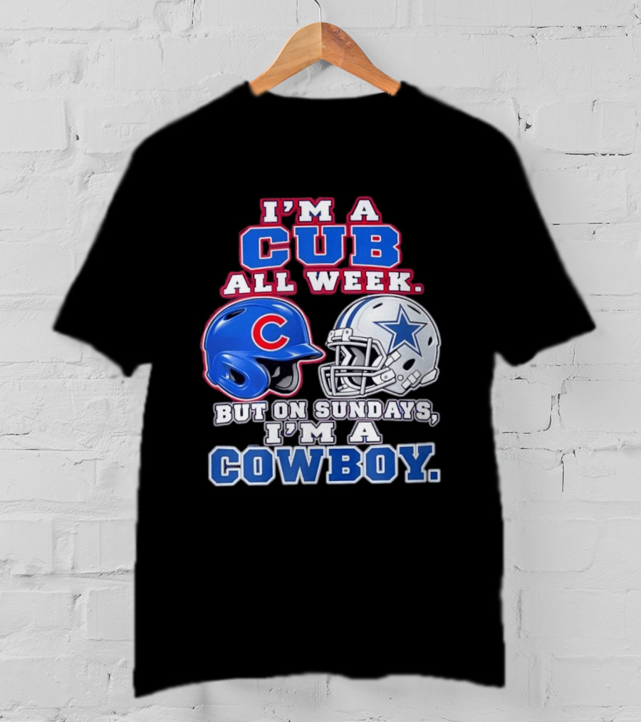 I'm A Cub All Week Chicago Dallas Sundays Cowboy T-Shirt