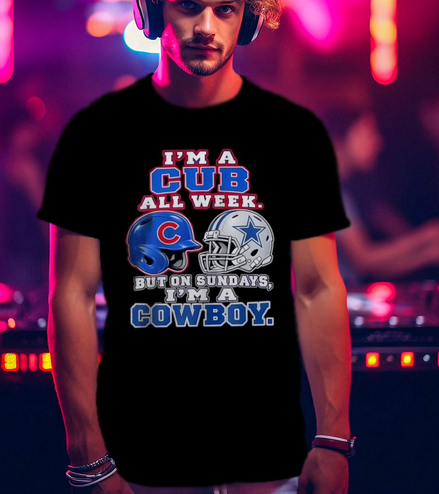 I'm A Cub All Week Chicago Dallas Sundays Cowboy T-Shirt