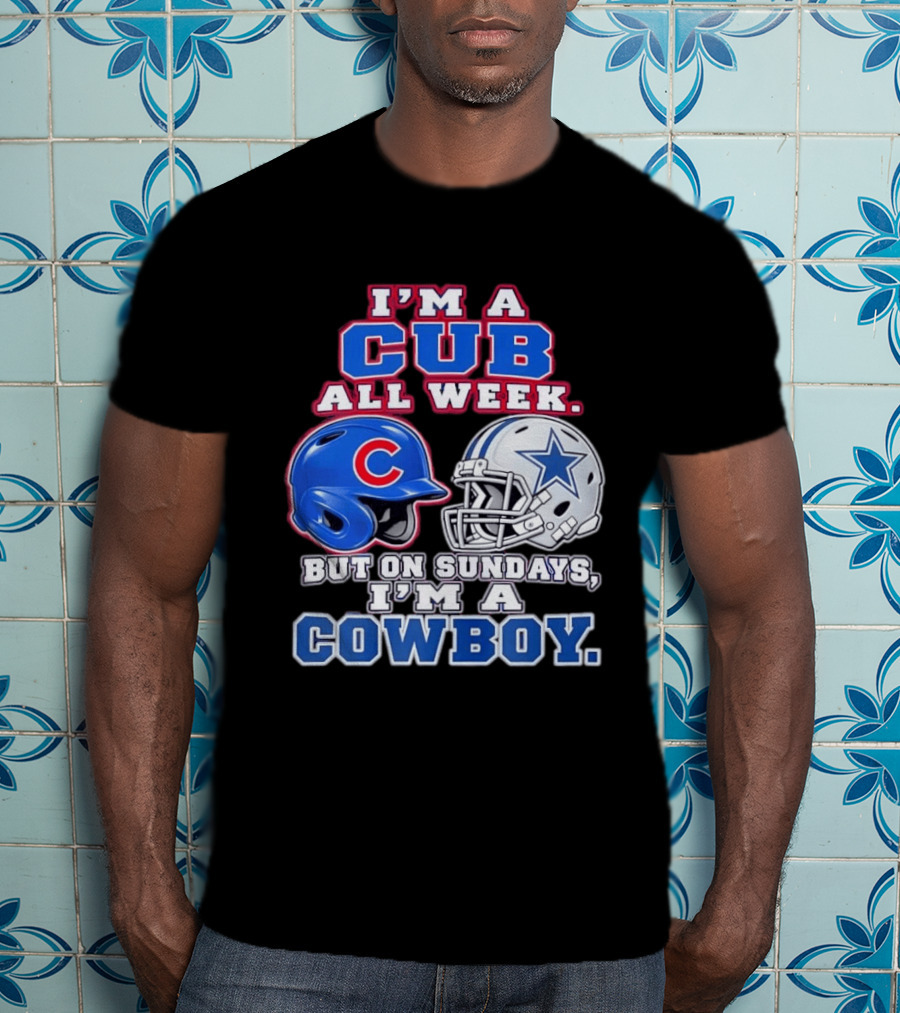I'm A Cub All Week Chicago Dallas Sundays Cowboy T-Shirt