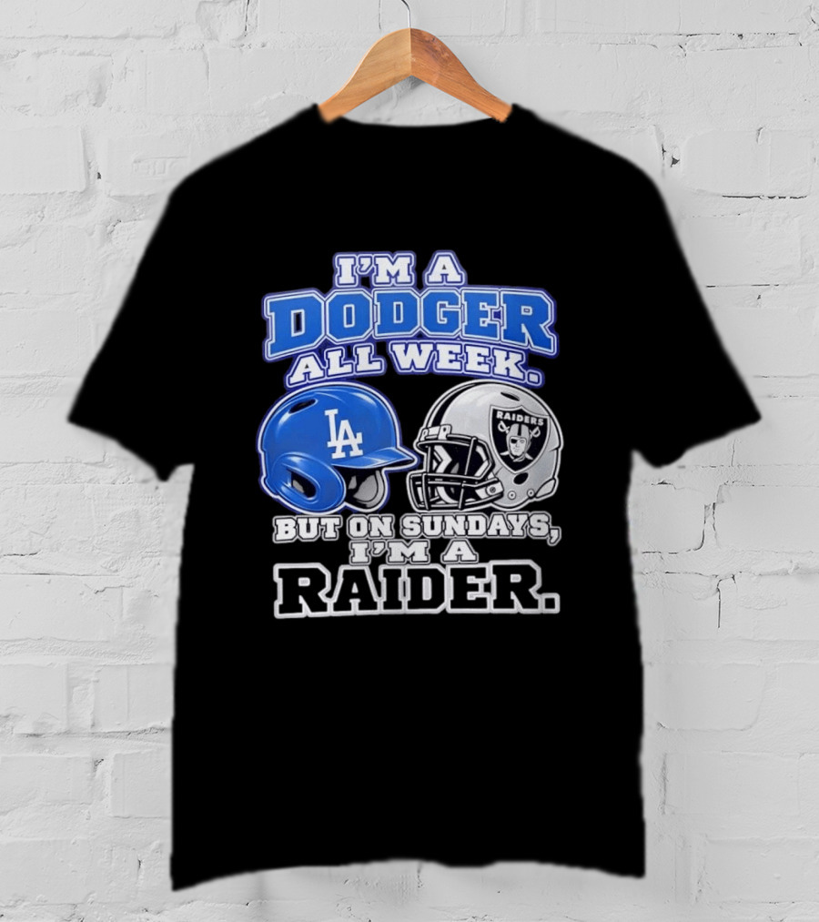 I'm A Dodger All Week LA Helmet But On Sundays Raiders Helmet T-Shirt