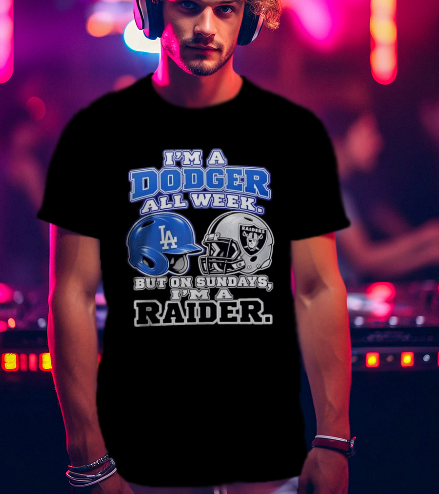 I'm A Dodger All Week LA Helmet But On Sundays Raiders Helmet T-Shirt