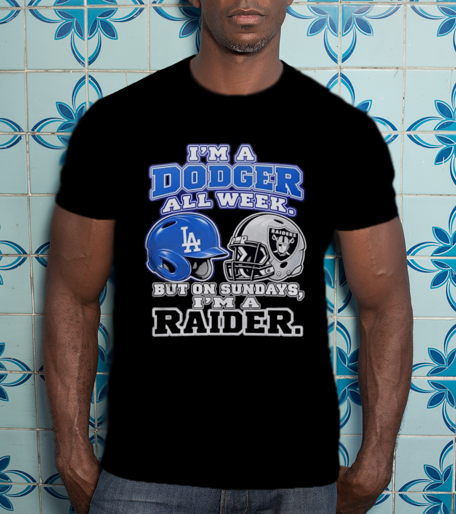 I'm A Dodger All Week LA Helmet But On Sundays Raiders Helmet T-Shirt
