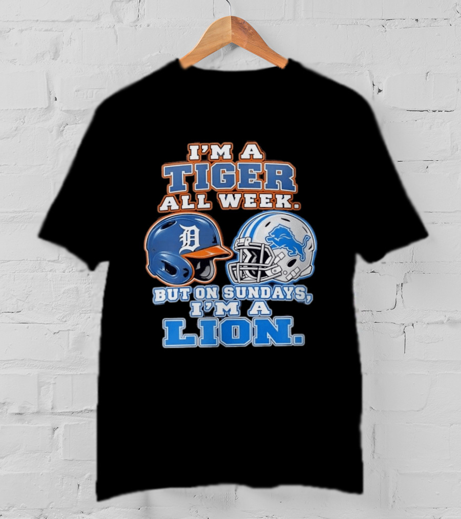 I'm A Tiger All Week But On Sundays I'm A Lion Detroit Tigers Lions Helmet T-Shirt