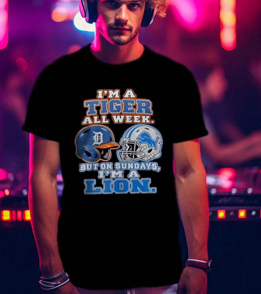 I'm A Tiger All Week But On Sundays I'm A Lion Detroit Tigers Lions Helmet T-Shirt