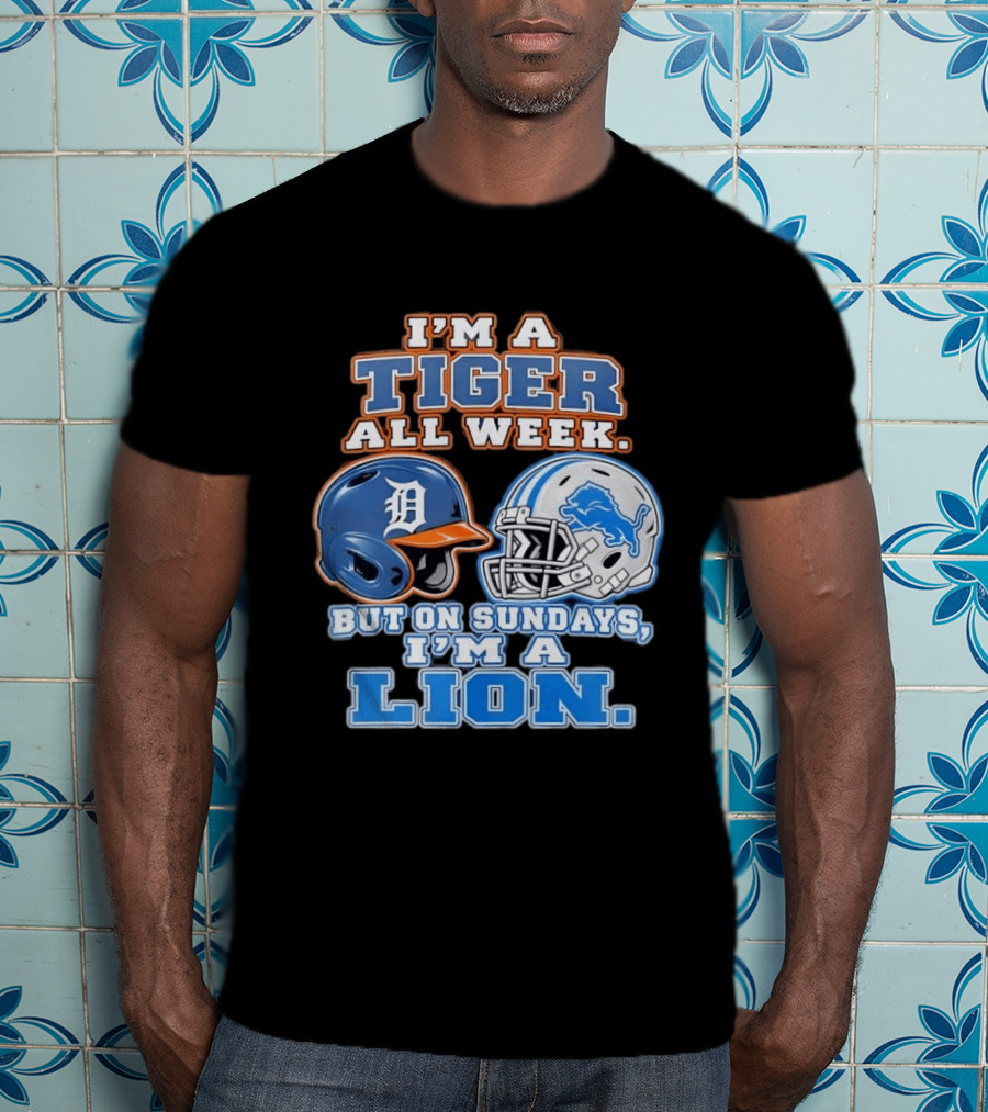 I'm A Tiger All Week But On Sundays I'm A Lion Detroit Tigers Lions Helmet T-Shirt