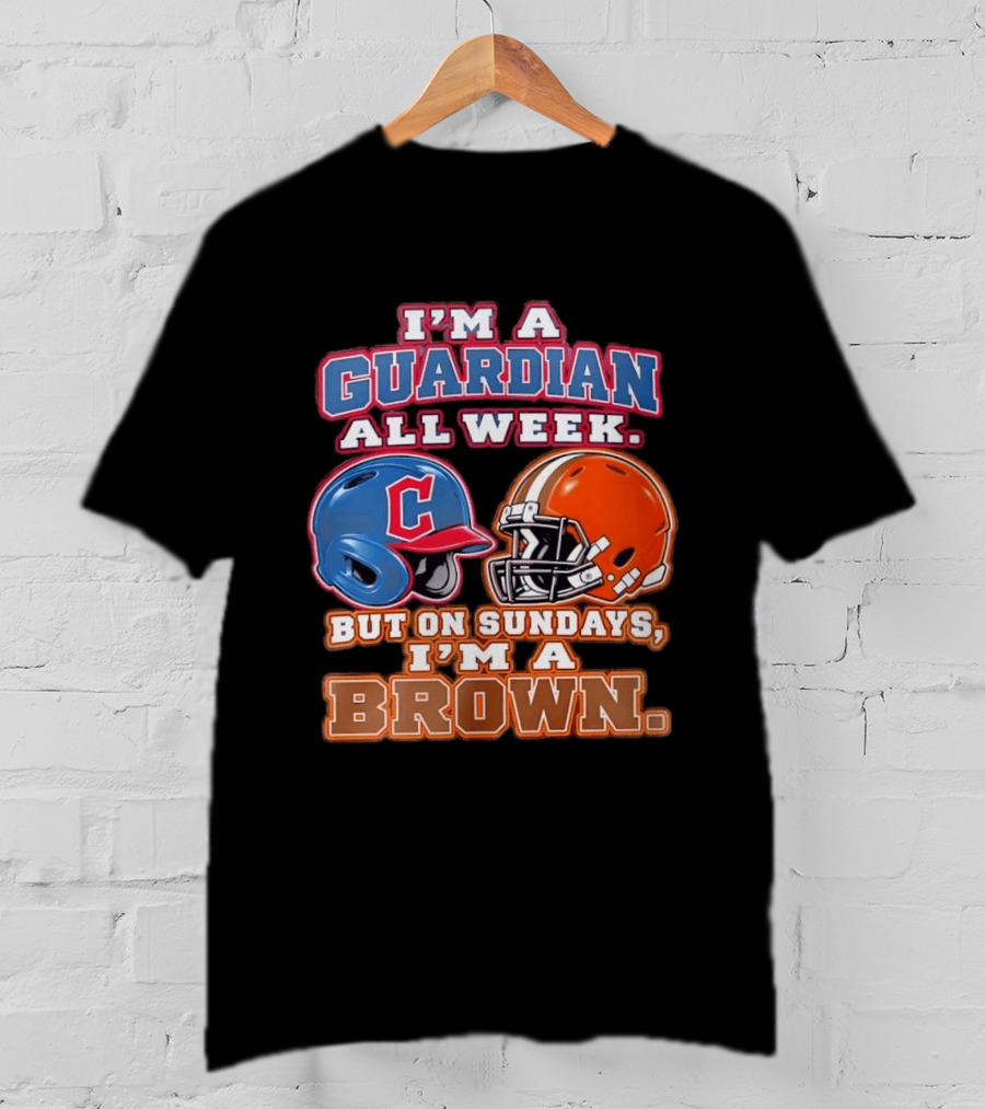 I'm A Guardian All Week Cleveland Helmet Sundays I'm A Brown T-Shirt