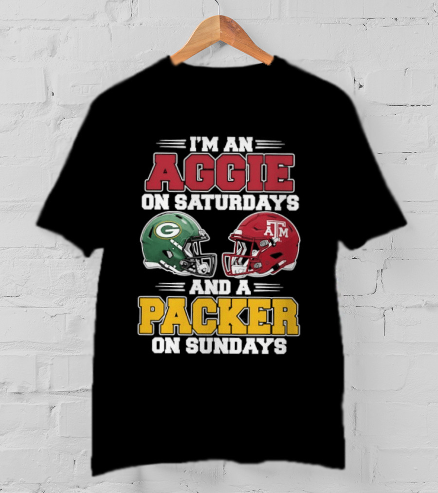 I'm An Aggie On Saturdays Texas And A Green Bay Packer On Sundays T-Shirt