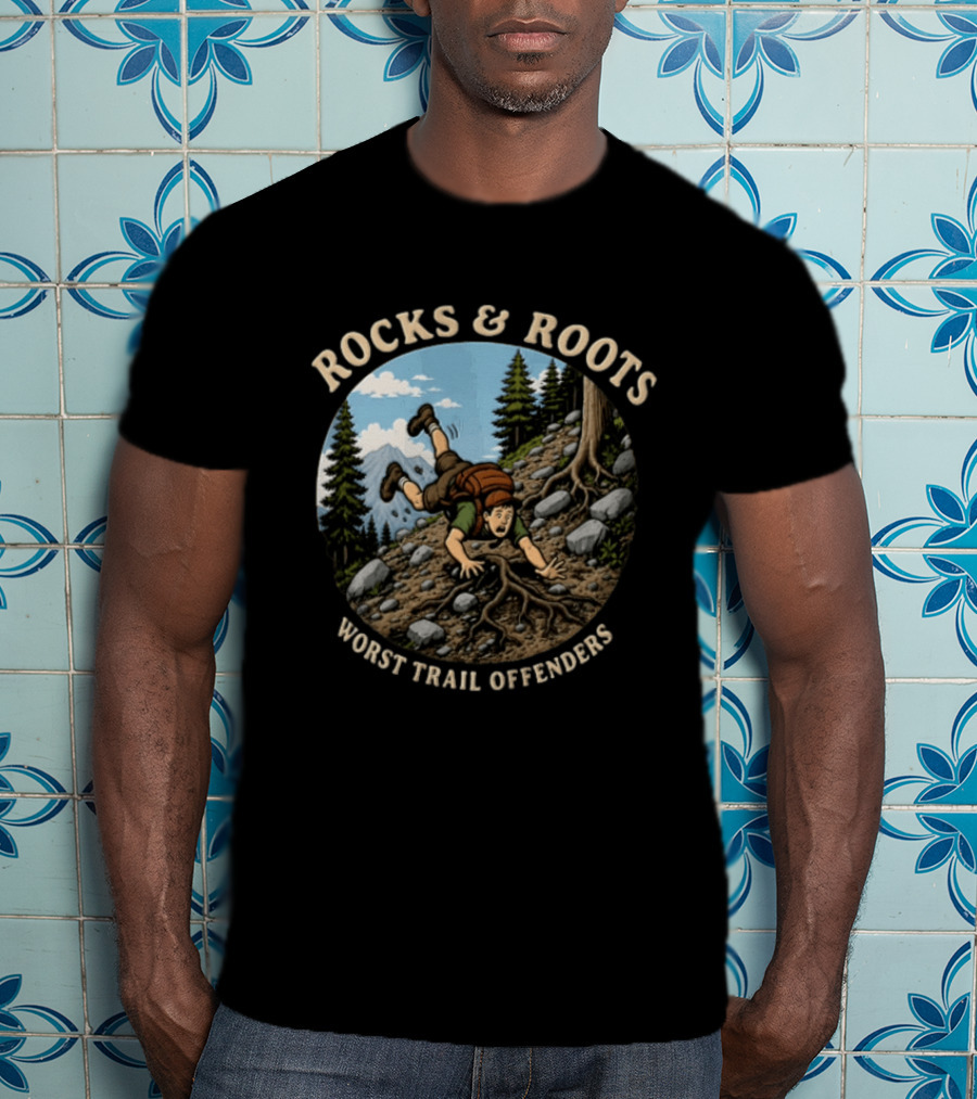Rocks And Roots Worst Trail Offenders Hiking Humor T-Shirt
