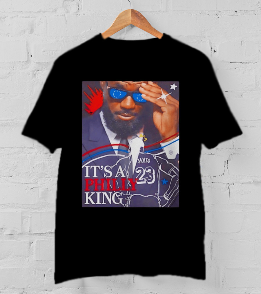 LeBron James 23 It's A Philly King Philadelphia 76ers T-Shirt
