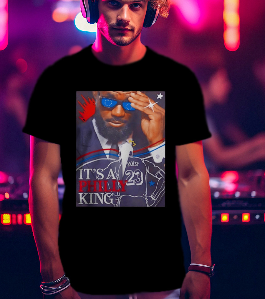 LeBron James 23 It's A Philly King Philadelphia 76ers T-Shirt
