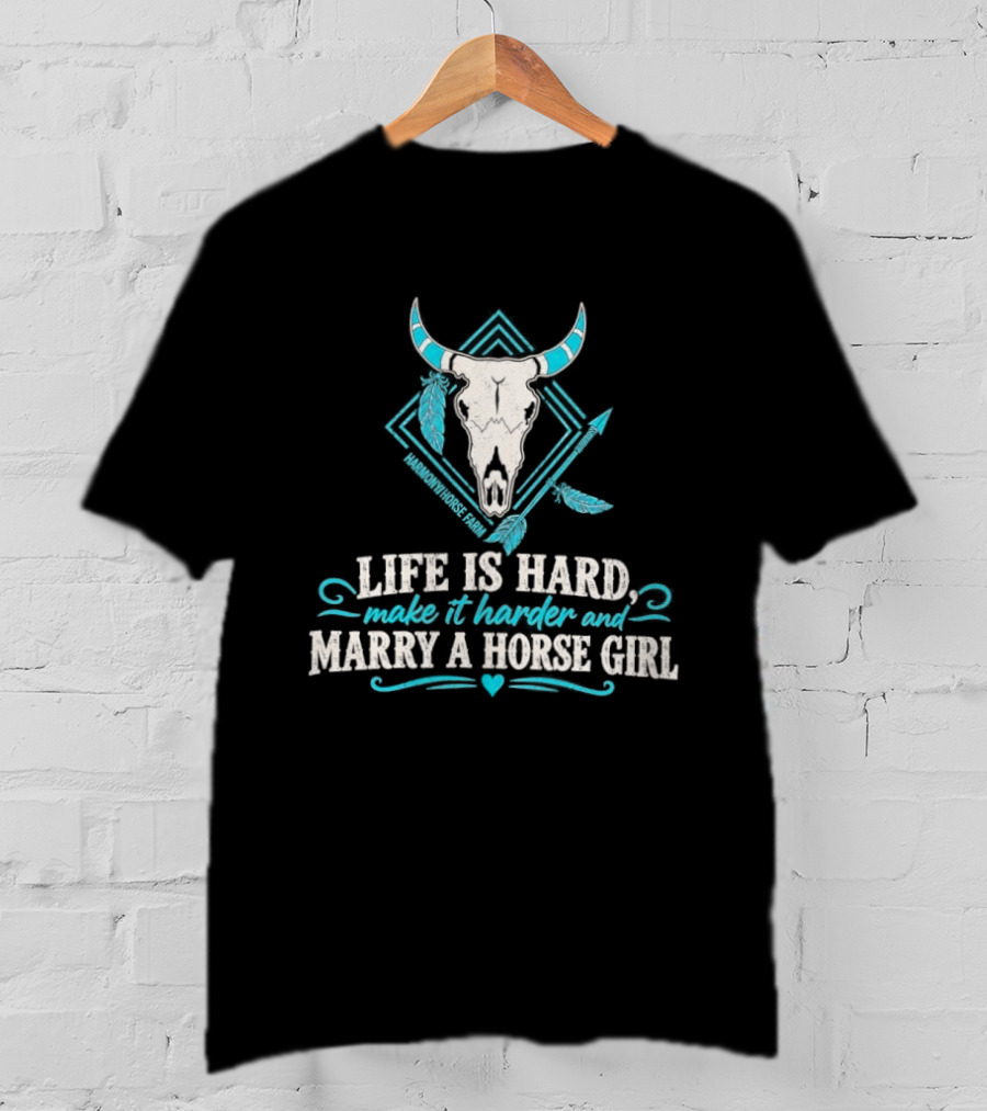 Life Is Hard Make It Harder And Marry A Horse Girl Bull Skull Feather T-Shirt