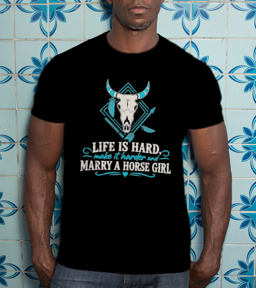 Life Is Hard Make It Harder And Marry A Horse Girl Bull Skull Feather T-Shirt